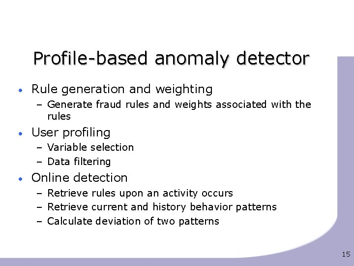 Profile-based anomaly detector • Rule generation and weighting – Generate fraud rules and weights