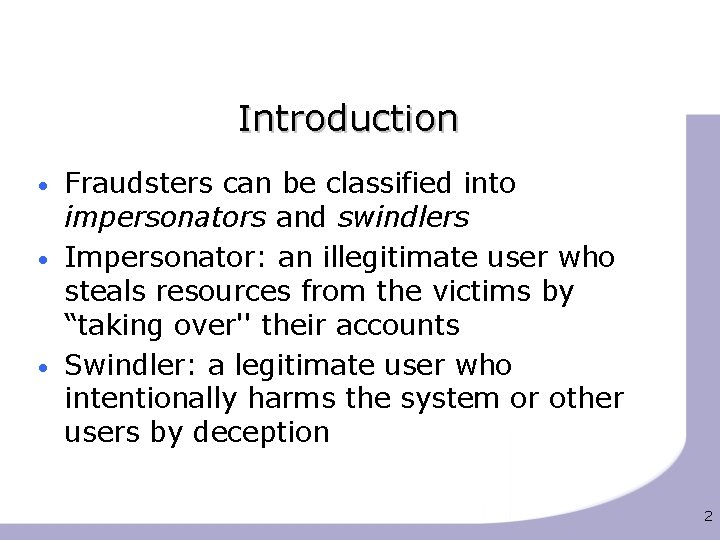 Introduction • • • Fraudsters can be classified into impersonators and swindlers Impersonator: an