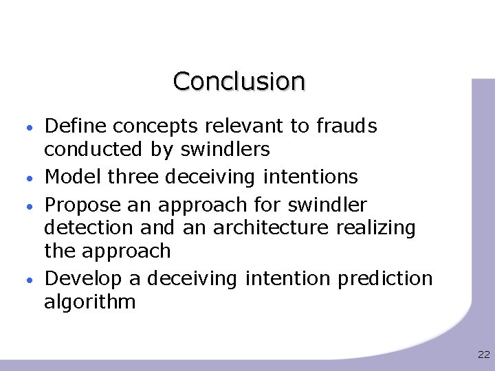Conclusion • • Define concepts relevant to frauds conducted by swindlers Model three deceiving
