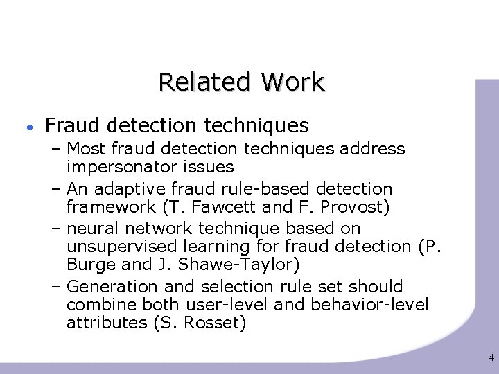 Related Work • Fraud detection techniques – Most fraud detection techniques address impersonator issues