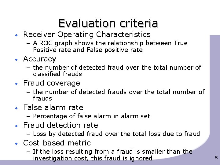 Evaluation criteria • Receiver Operating Characteristics – A ROC graph shows the relationship between