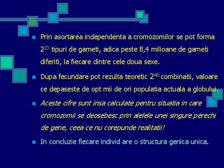 n Prin asortarea independenta a cromozomilor se pot forma 223 tipuri de gameti, adica