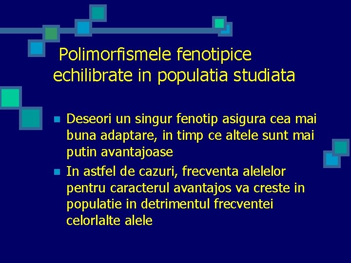  Polimorfismele fenotipice echilibrate in populatia studiata n n Deseori un singur fenotip asigura