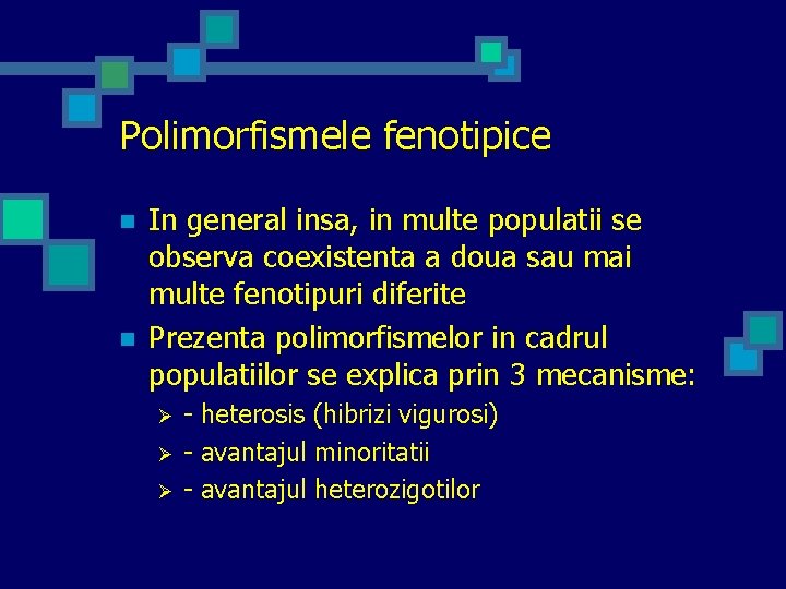 Polimorfismele fenotipice n n In general insa, in multe populatii se observa coexistenta a