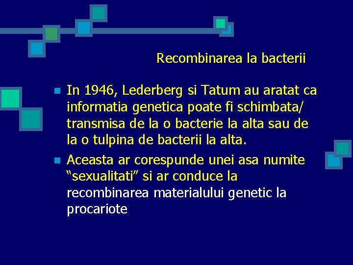Recombinarea la bacterii n n In 1946, Lederberg si Tatum au aratat ca informatia