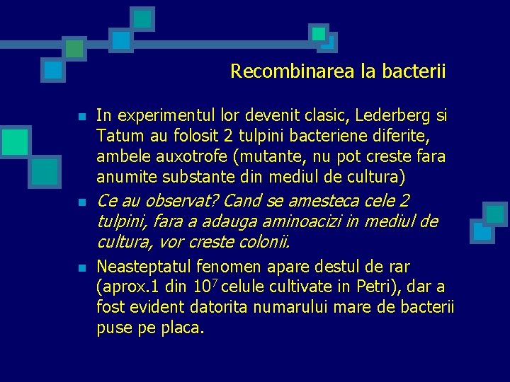 Recombinarea la bacterii n In experimentul lor devenit clasic, Lederberg si Tatum au folosit