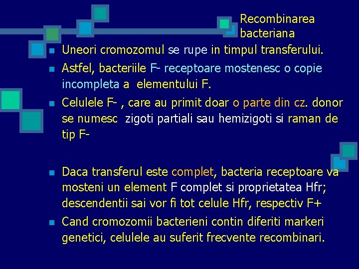 n Recombinarea bacteriana Uneori cromozomul se rupe in timpul transferului. n Astfel, bacteriile F-