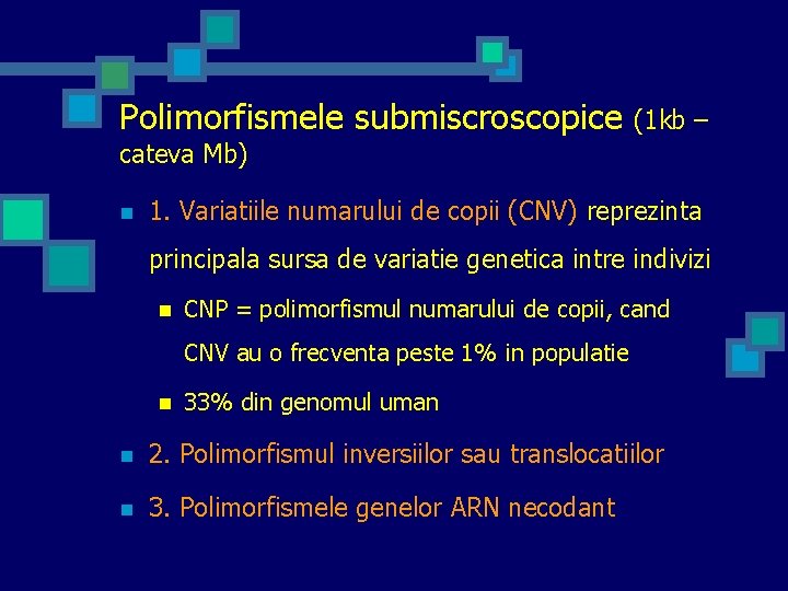 Polimorfismele submiscroscopice (1 kb – cateva Mb) n 1. Variatiile numarului de copii (CNV)