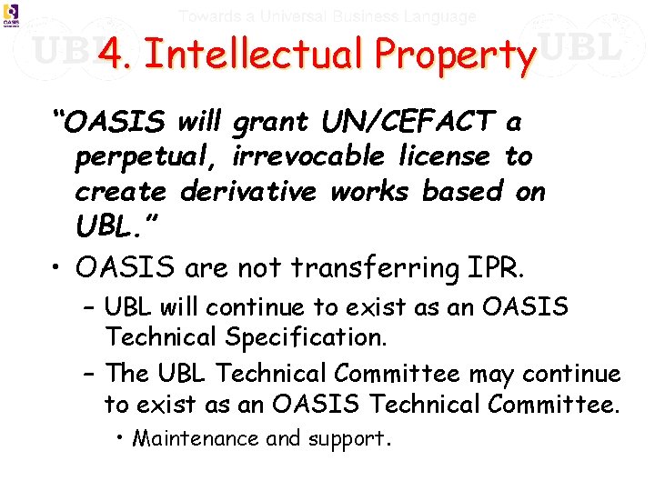 4. Intellectual Property “OASIS will grant UN/CEFACT a perpetual, irrevocable license to create derivative