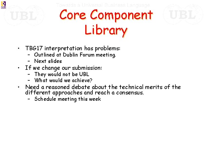 Core Component Library • TBG 17 interpretation has problems: – Outlined at Dublin Forum