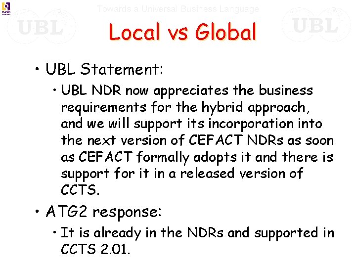 Local vs Global • UBL Statement: • UBL NDR now appreciates the business requirements