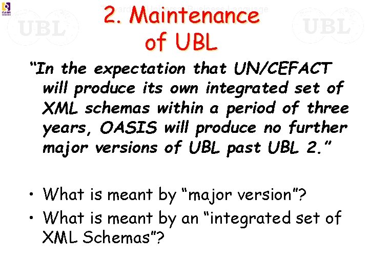 2. Maintenance of UBL “In the expectation that UN/CEFACT will produce its own integrated