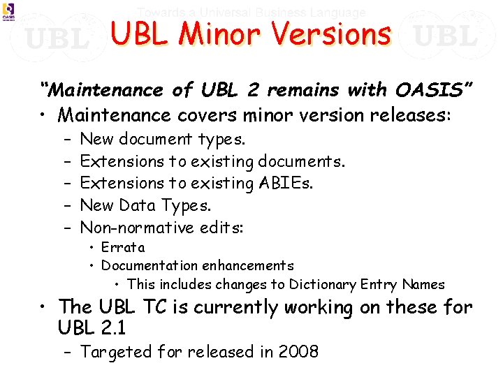 UBL Minor Versions “Maintenance of UBL 2 remains with OASIS” • Maintenance covers minor