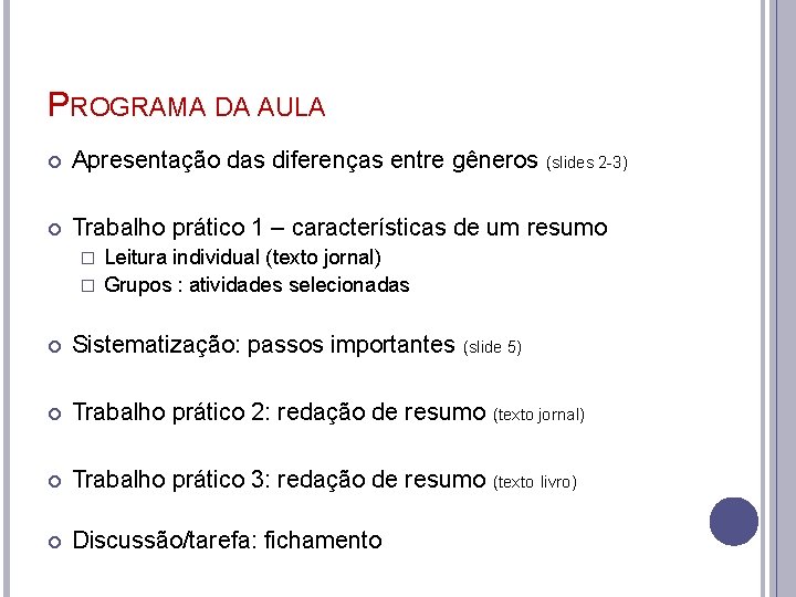 PROGRAMA DA AULA Apresentação das diferenças entre gêneros (slides 2 -3) Trabalho prático 1