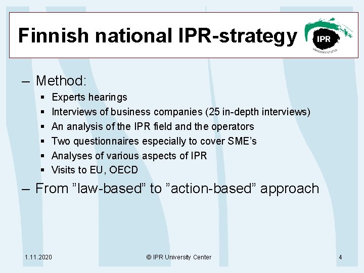 Finnish national IPR-strategy – Method: § § § Experts hearings Interviews of business companies