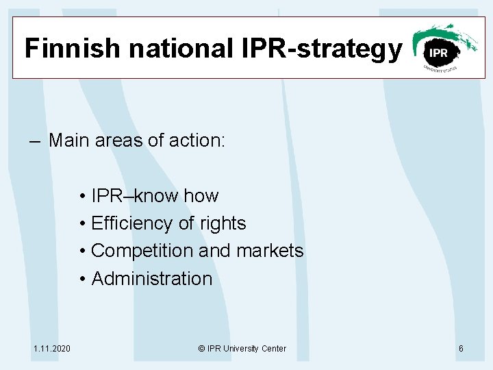 Finnish national IPR-strategy – Main areas of action: • IPR–know how • Efficiency of