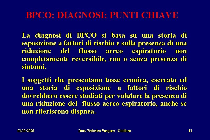 BPCO: DIAGNOSI: PUNTI CHIAVE La diagnosi di BPCO si basa su una storia di