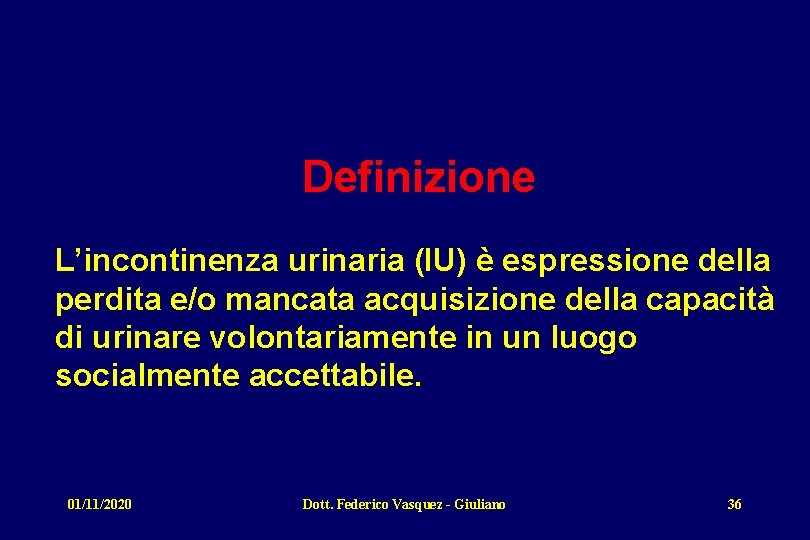 Definizione L’incontinenza urinaria (IU) è espressione della perdita e/o mancata acquisizione della capacità di