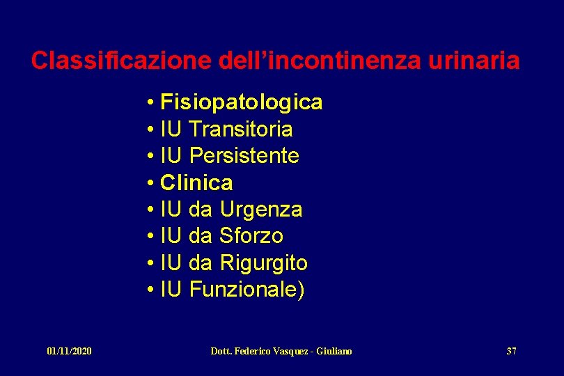 Classificazione dell’incontinenza urinaria • Fisiopatologica • IU Transitoria • IU Persistente • Clinica •