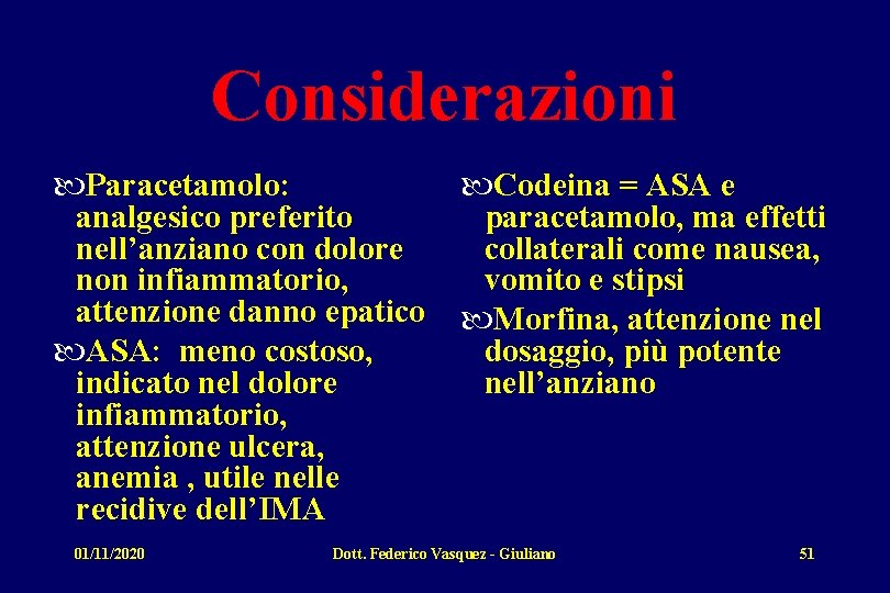 Considerazioni Paracetamolo: analgesico preferito nell’anziano con dolore non infiammatorio, attenzione danno epatico ASA: meno