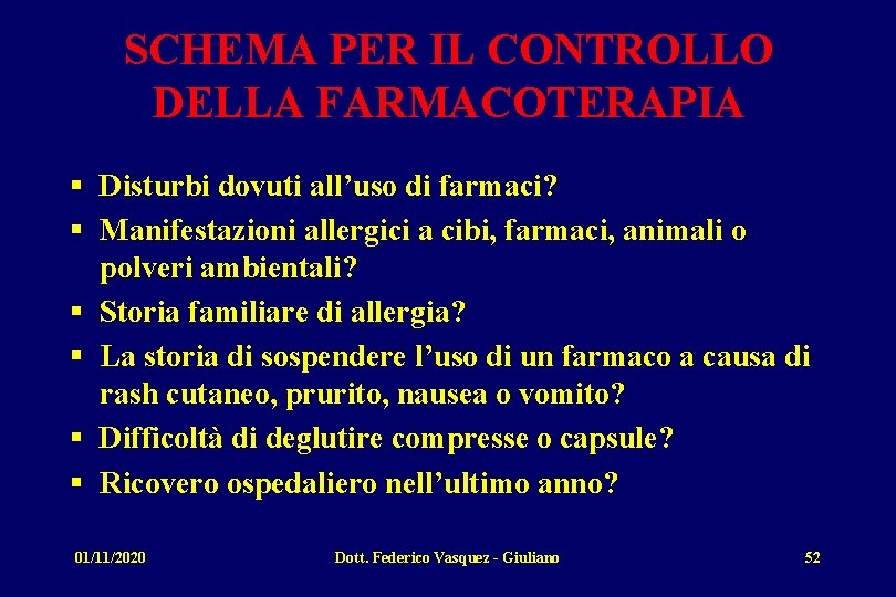 SCHEMA PER IL CONTROLLO DELLA FARMACOTERAPIA § Disturbi dovuti all’uso di farmaci? § Manifestazioni