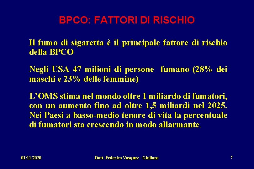 BPCO: FATTORI DI RISCHIO Il fumo di sigaretta è il principale fattore di rischio