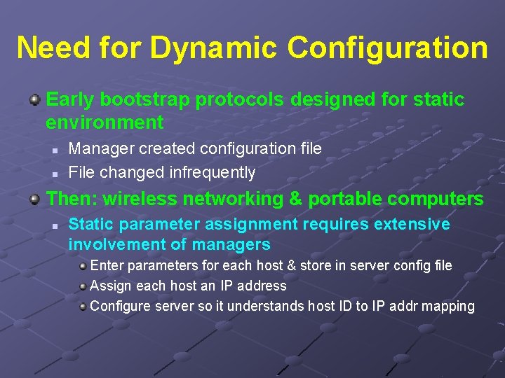 Need for Dynamic Configuration Early bootstrap protocols designed for static environment n n Manager