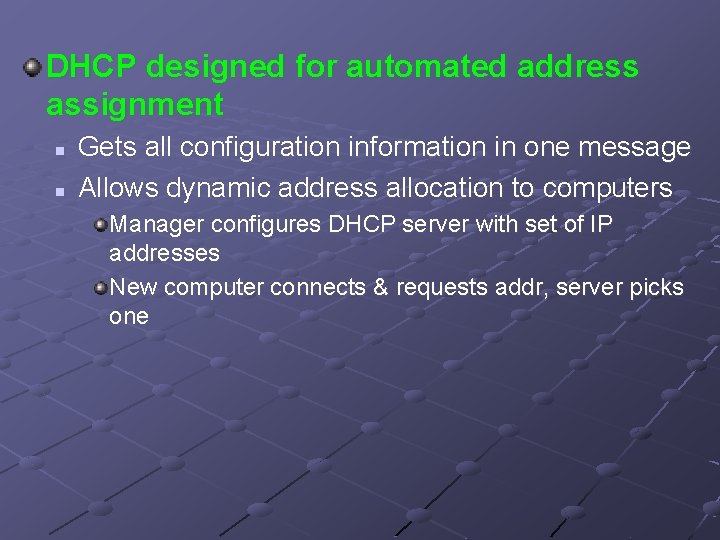 DHCP designed for automated address assignment n n Gets all configuration information in one