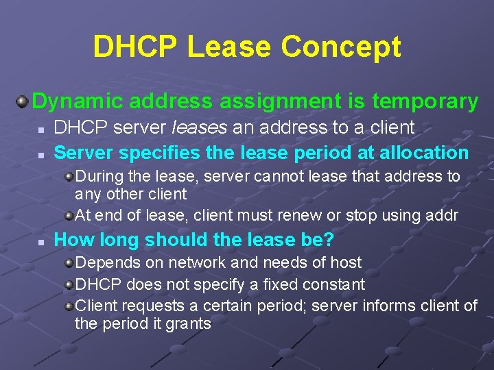 DHCP Lease Concept Dynamic address assignment is temporary n n DHCP server leases an