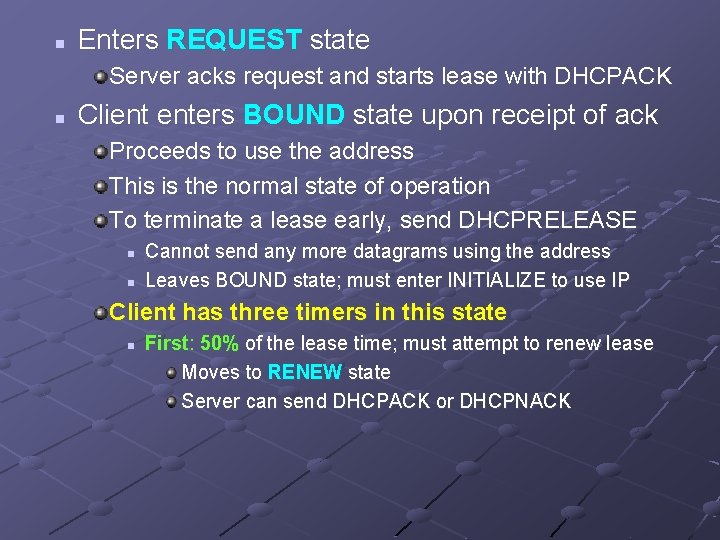 n Enters REQUEST state Server acks request and starts lease with DHCPACK n Client