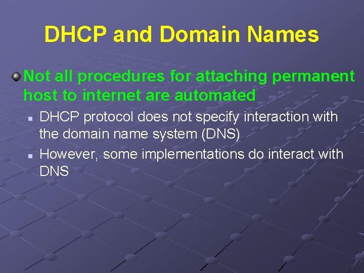DHCP and Domain Names Not all procedures for attaching permanent host to internet are