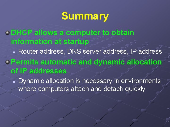 Summary DHCP allows a computer to obtain information at startup n Router address, DNS