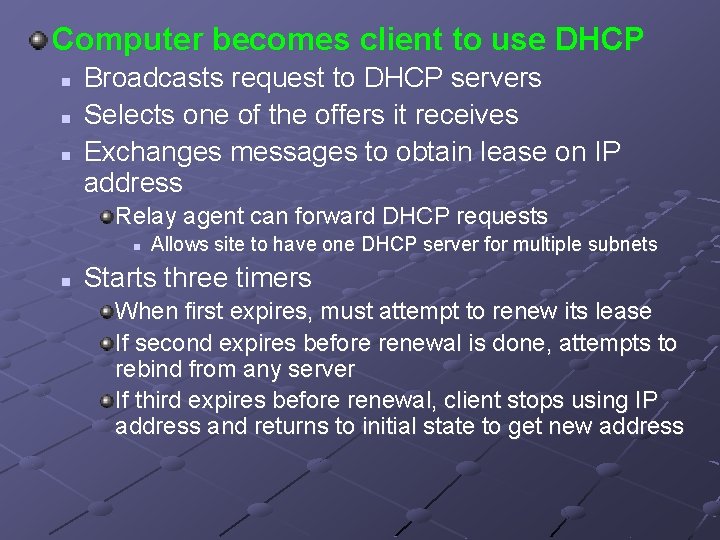 Computer becomes client to use DHCP n n n Broadcasts request to DHCP servers