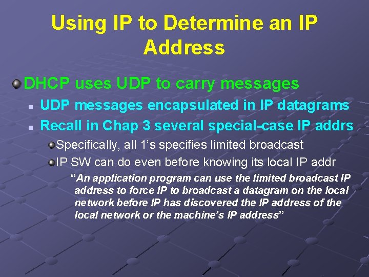 Using IP to Determine an IP Address DHCP uses UDP to carry messages n