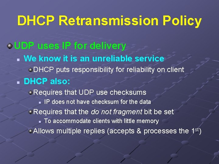DHCP Retransmission Policy UDP uses IP for delivery n We know it is an