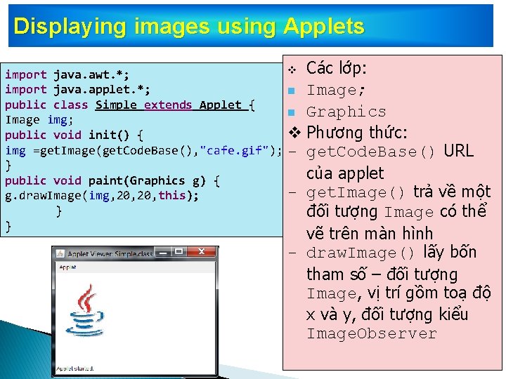 Displaying images using Applets v Các lớp: import java. awt. *; import java. applet.
