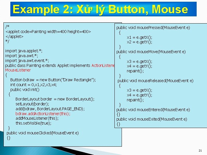 Example 2: Xử lý Button, Mouse /* <applet code=Painting width=400 height=400> </applet> */ public