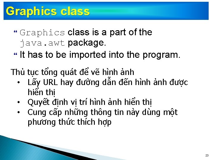 Graphics class is a part of the java. awt package. It has to be