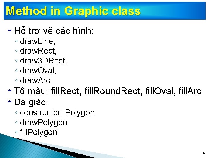 Method in Graphic class Hỗ trợ vẽ các hình: ◦ draw. Line, ◦ draw.