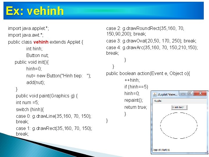 Ex: vehinh import java. applet. *; import java. awt. *; public class vehinh extends