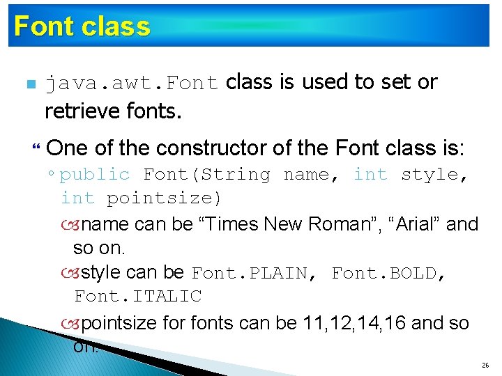 Font class n java. awt. Font class is used to set or retrieve fonts.