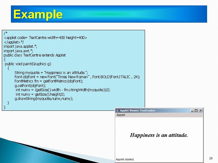 Example /* <applet code= Text. Centre width=400 height=400> </applet>*/ import java. applet. *; import