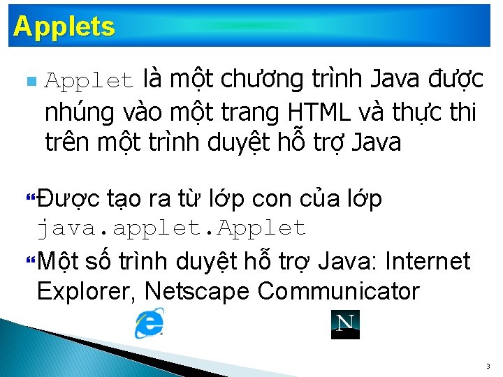 Applets n Applet là một chương trình Java được nhúng vào một trang HTML