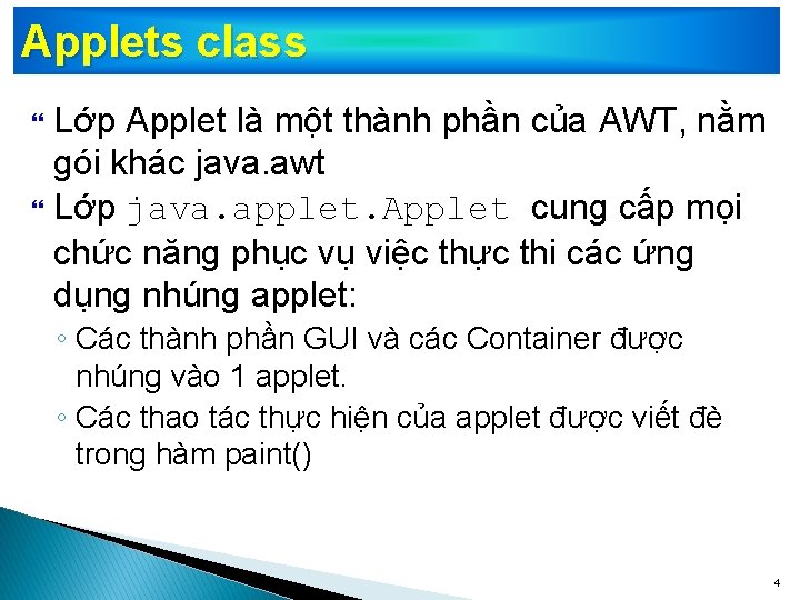 Applets class Lớp Applet là một thành phần của AWT, nằm gói khác java.