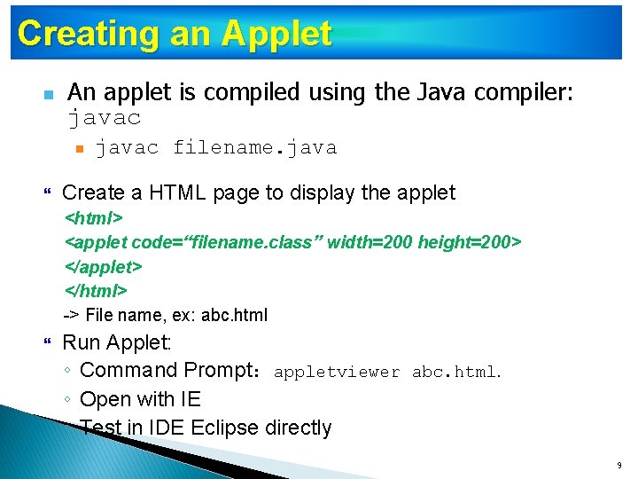 Creating an Applet n An applet is compiled using the Java compiler: javac n