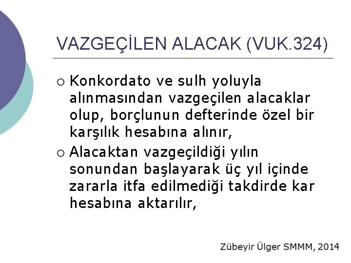 VAZGEÇİLEN ALACAK (VUK. 324) Konkordato ve sulh yoluyla alınmasından vazgeçilen alacaklar olup, borçlunun defterinde