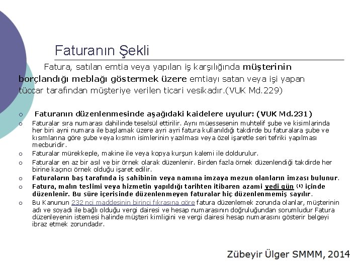 Faturanın Şekli Fatura, satılan emtia veya yapılan iş karşılığında müşterinin borçlandığı meblağı göstermek üzere