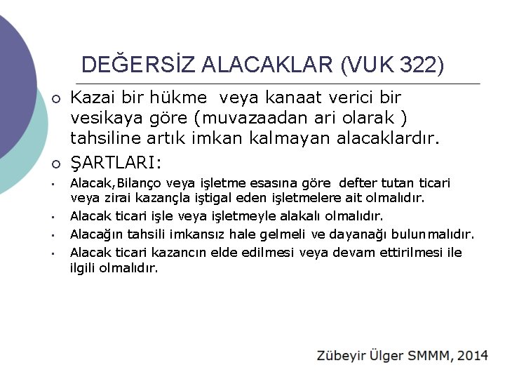 DEĞERSİZ ALACAKLAR (VUK 322) ¡ ¡ • • Kazai bir hükme veya kanaat verici