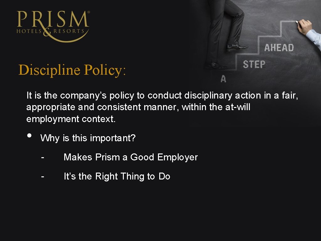 Discipline Policy: It is the company’s policy to conduct disciplinary action in a fair,