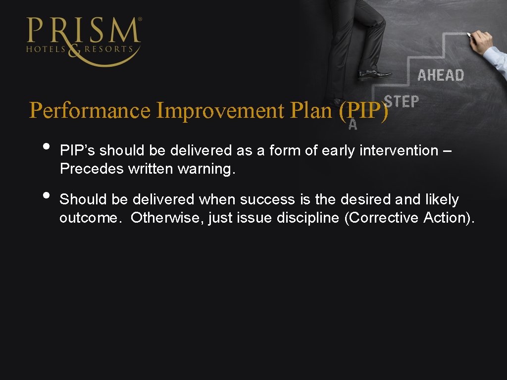 Performance Improvement Plan (PIP) • • PIP’s should be delivered as a form of